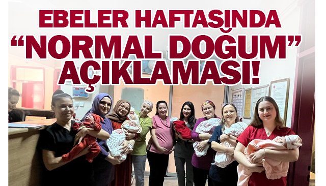 EBELER HAFTASINDA  “NORMAL DOĞUM” AÇIKLAMASI!