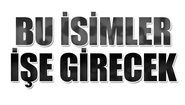 İŞTE O İSİMLER!