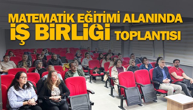 MATEMATİK EĞİTİMİ ALANINDA  İŞ BİRLİĞİ TOPLANTISI