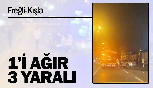 1’İ AĞIR 3 YARALI