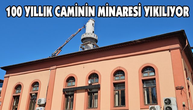 100 YILLIK CAMİNİN MİNARESİ YIKILIYOR