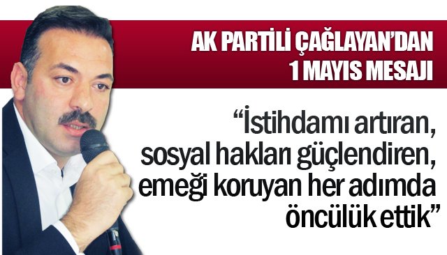 AK PARTİLİ ÇAĞLAYAN’DAN 1 MAYIS MESAJI
