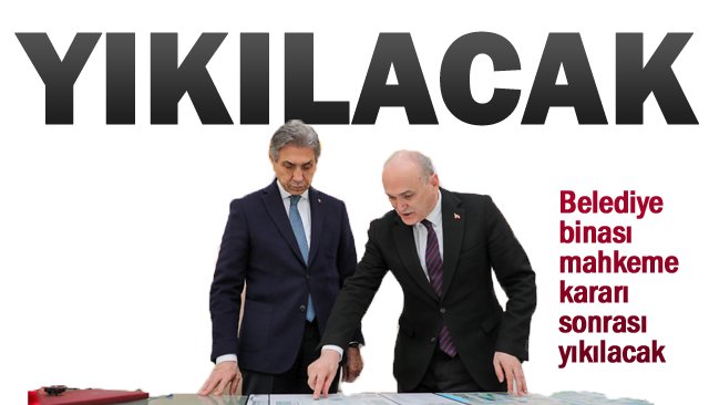 BELEDİYE BİNASI  MAHKEME KARARI  SONRASI YIKILACAK