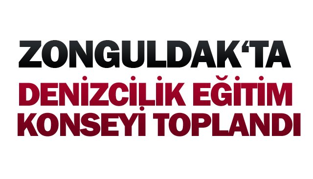 DENİZCİLİK EĞİTİM  KONSEYİ TOPLANDI