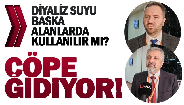 ´´Diyaliz tedavisinde kullanılan suyun üçte ikisi çöpe gidiyor´´