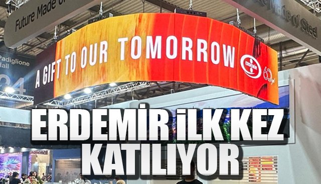ERDEMİR İLK KEZ  KATILIYOR