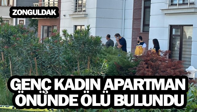 GENÇ KADIN APARTMAN  ÖNÜNDE ÖLÜ BULUNDU