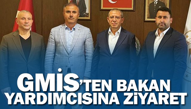 GMİS’TEN BAKAN  YARDIMCISINA ZİYARET