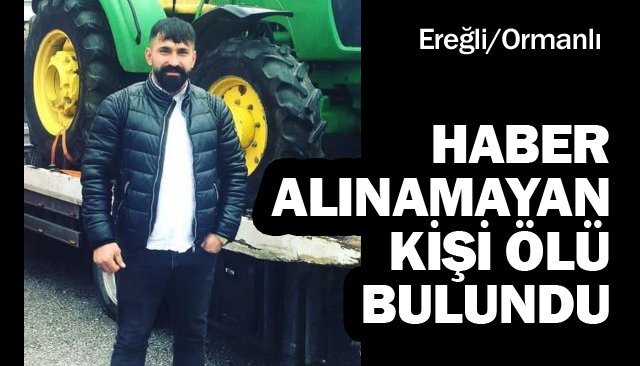 HABER ALINAMAYAN  KİŞİ ÖLÜ BULUNDU