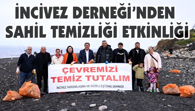 İNCİVEZ DERNEĞİ’NDEN SAHİL TEMİZLİĞİ ETKİNLİĞİ
