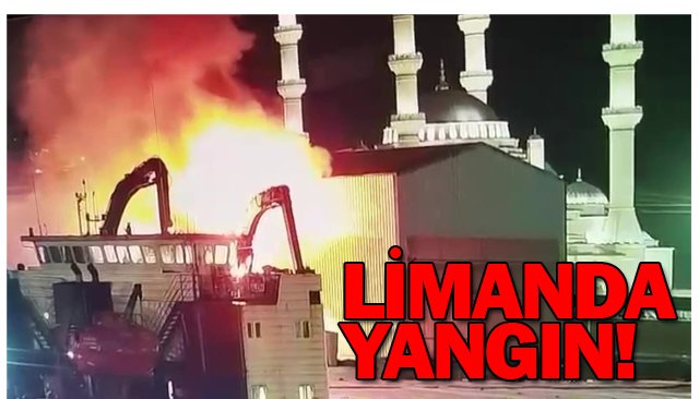 LİMANDA YANGIN!