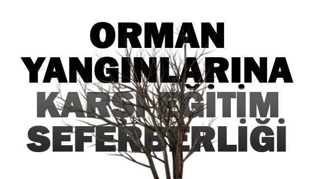 ORMAN YANGINLARINA KARŞI  EĞİTİM SEFERBERLİĞİ