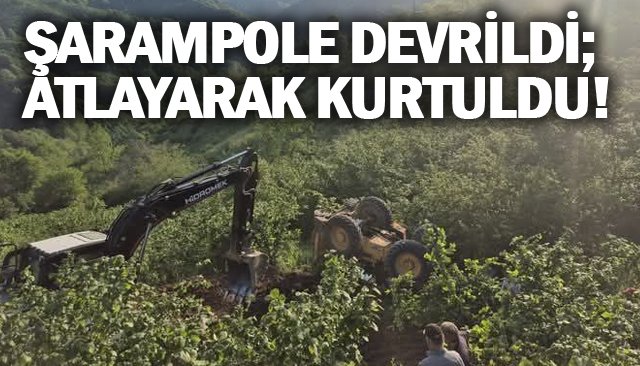 ŞARAMPOLE DEVRİLDİ;  ATLAYARAK KURTULDU!
