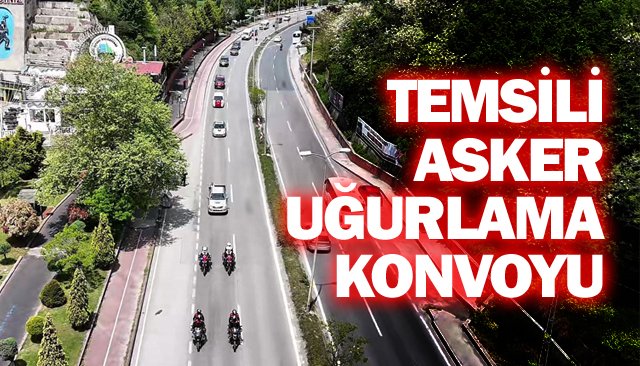 TEMSİLİ ASKER  UĞURLAMA KONVOYU