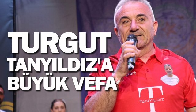 TURGUT  TANYILDIZ´A  BÜYÜK VEFA