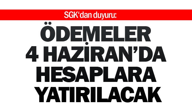 4 HAZİRAN’DA HESAPLARA YATIRILACAK