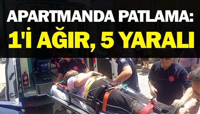 APARTMANDA PATLAMA:  1´İ AĞIR, 5 YARALI