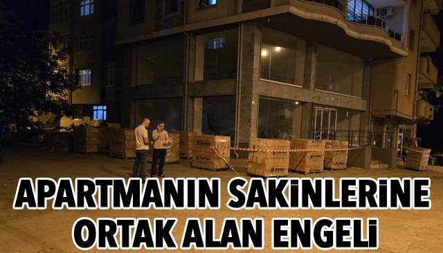 APARTMANIN SAKİNLERİNE ORTAK ALAN ENGELİ