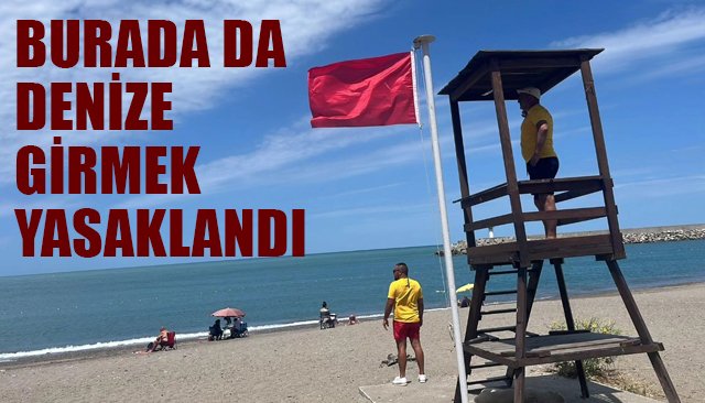 BURADA DA DENİZE GİRMEK YASAKLANDI