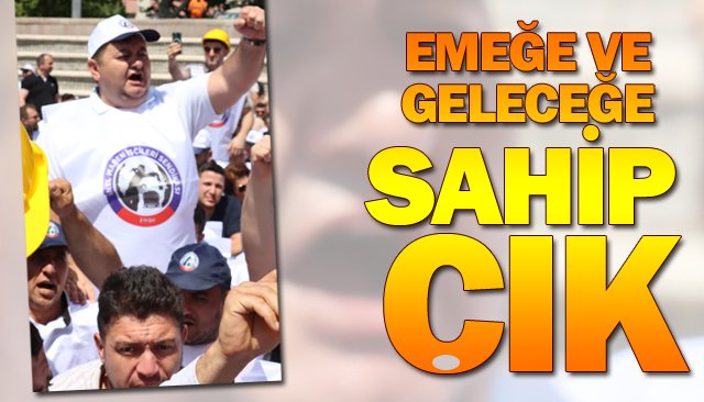 EMEĞE VE GELECEĞE  SAHİP ÇIK