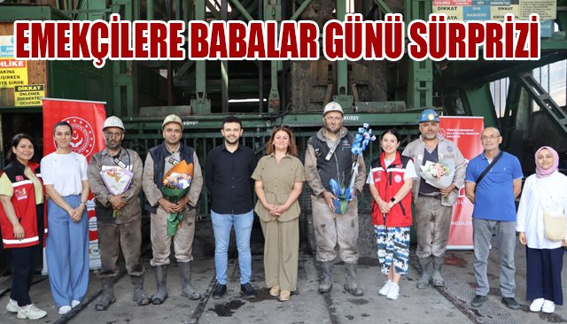 EMEKÇİLERE BABALAR GÜNÜ SÜRPRİZİ