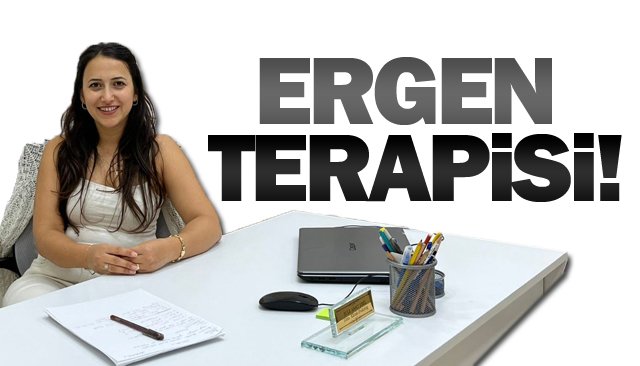 ERGEN TERAPİSİ!