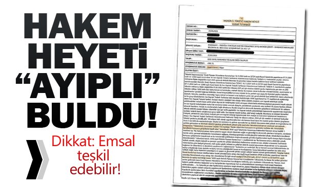 HAKEM HEYETİ  “AYIPLI” BULDU!