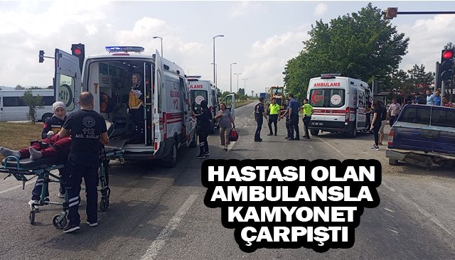 HASTASI OLAN AMBULANSLA  KAMYONET ÇARPIŞTI