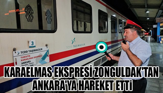 KARAELMAS EKSPRESİ ZONGULDAK´TAN ANKARA´YA HAREKET ETTİ