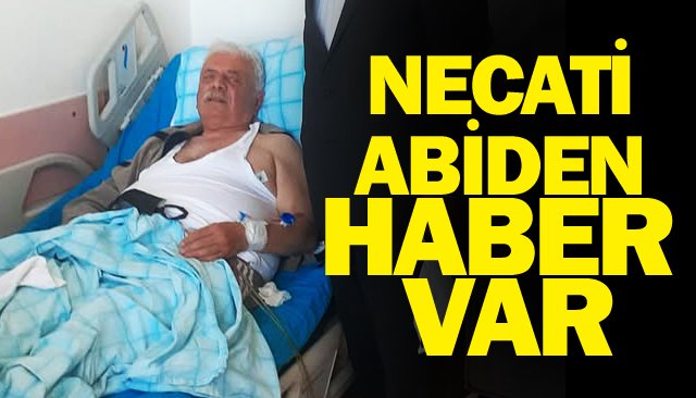 NECATİ ABİDEN HABER VAR