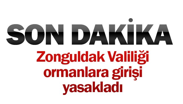 ORMANLARA GİRİŞ  YASAKLANDI