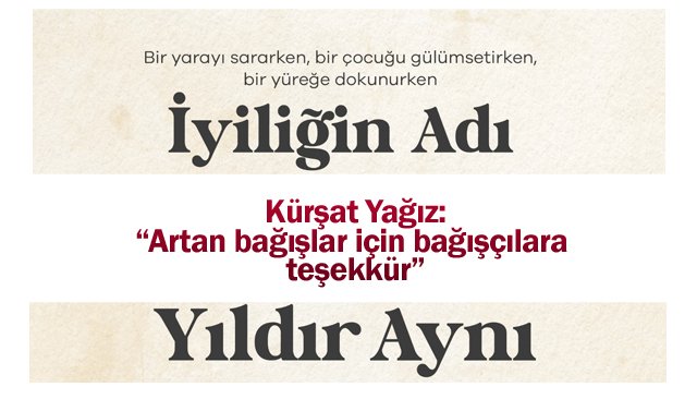 YAĞIZ: “İYİLİĞİN ADI  157 YILDIR AYNI”