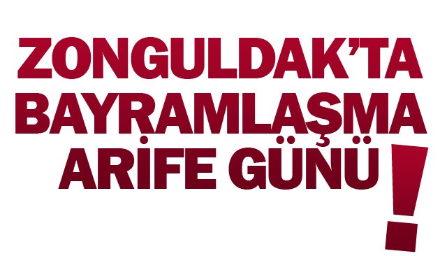 ZONGULDAK’TA BAYRAMLAŞMA  ARİFE GÜNÜ