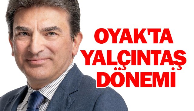 OYAK´TA YALÇINTAŞ DÖNEMİ