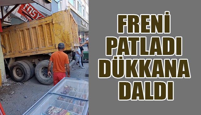 FRENİ PATLADI DÜKKANA DALDI