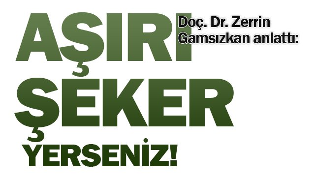 AŞIRI ŞEKER TÜKETİRSENİZ!
