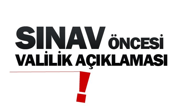 SINAV ÖNCESİ VALİLİK AÇIKLAMASI