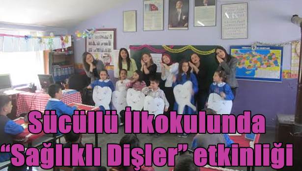 Sücüllü İlkokulunda ´´Sağlıklı Dişler´´ etkinliği