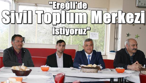 ´´Ereğli´de Sivil Toplum Merkezi istiyoruz´´