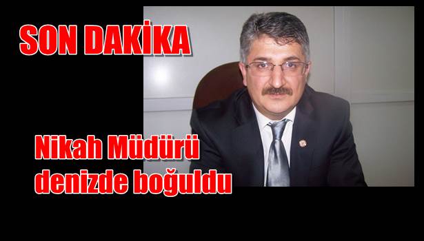 Nikah Müdürü denizde boğuldu