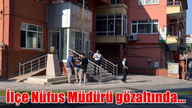 İlçe Nüfus Müdürü gözaltında...