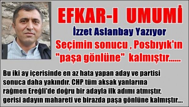 Seçimin sonucu artık, Posbıyık´ın ´paşa gönlüne´ kalmıştır