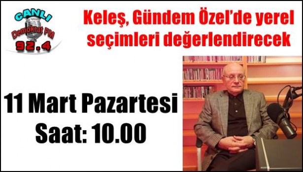 Keleş, Gündem Özel´de yerel seçimleri değerlendirecek