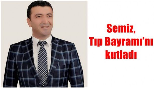 Semiz, Tıp Bayramı´nı kutladı