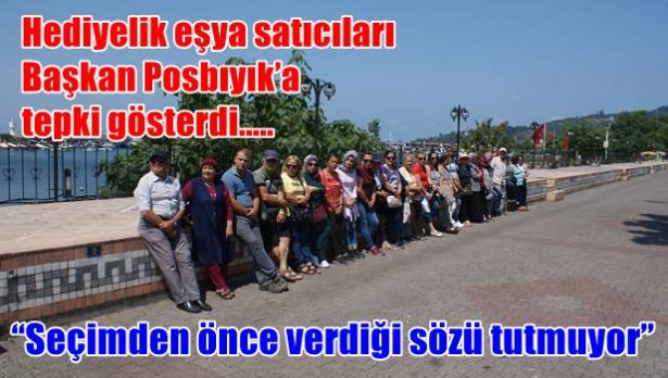 Hediyelik eşya satıcıları Başkan Posbıyık´a tepki gösterdi