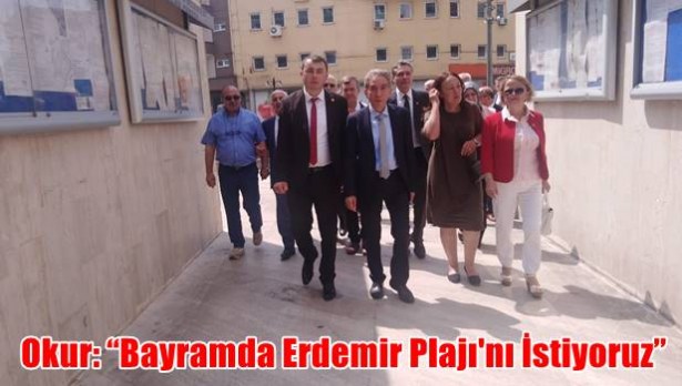 Okur: ´Bayramda Erdemir Plajı´nı İstiyoruz´