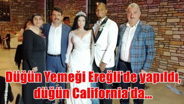 Düğün Yemeği Ereğli´de yapıldı, düğün California´da…