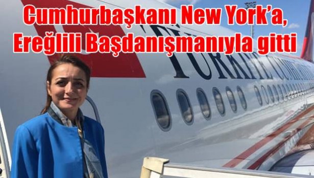 Cumhurbaşkanı New York´a, Ereğlili Başdanışmanıyla gitti