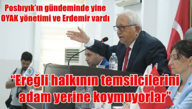 Posbıyık´ın gündeminde yine OYAK yönetimi ve Erdemir vardı