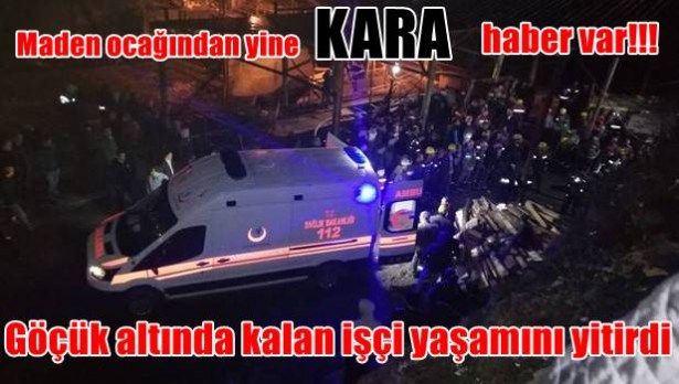 Göçük altında kalan işçi yaşamını yitirdi